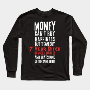 7 year bitch money cant buy Long Sleeve T-Shirt